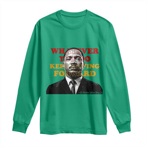 Martin Luther King Jr Long Sleeve Shirt Whatever You Do Keep Moving Forward TS14 Irish Green Print Your Wear