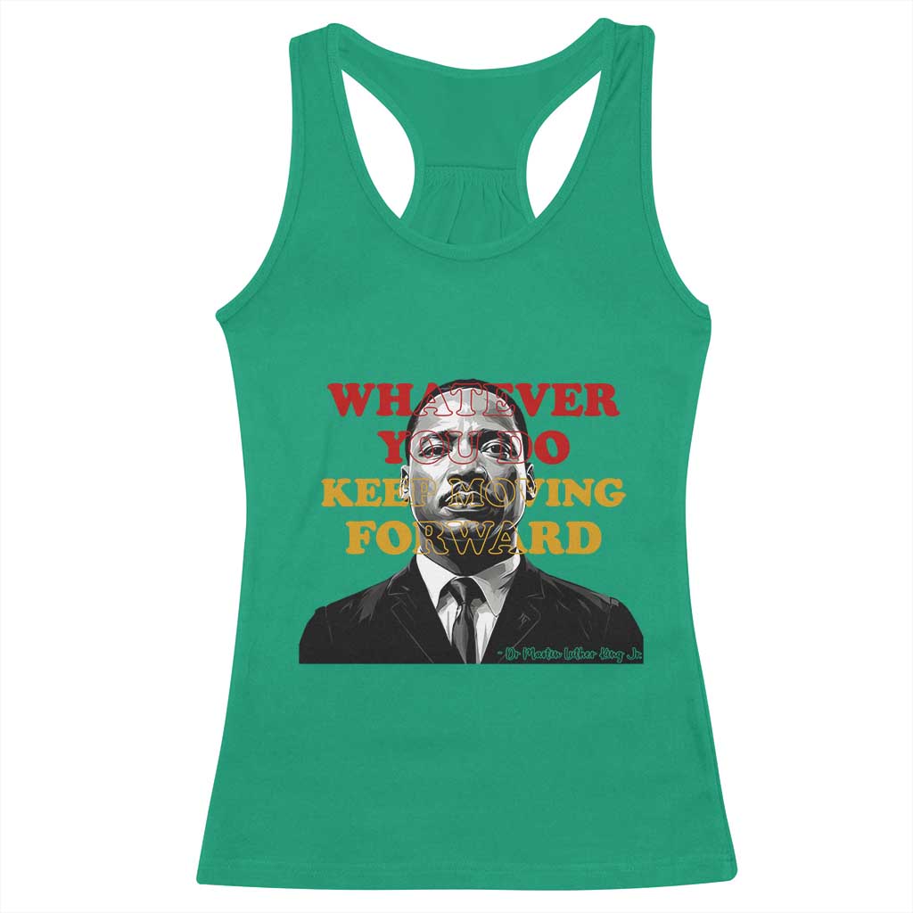 Martin Luther King Jr Racerback Tank Top Whatever You Do Keep Moving Forward TS14 Irish Green Print Your Wear