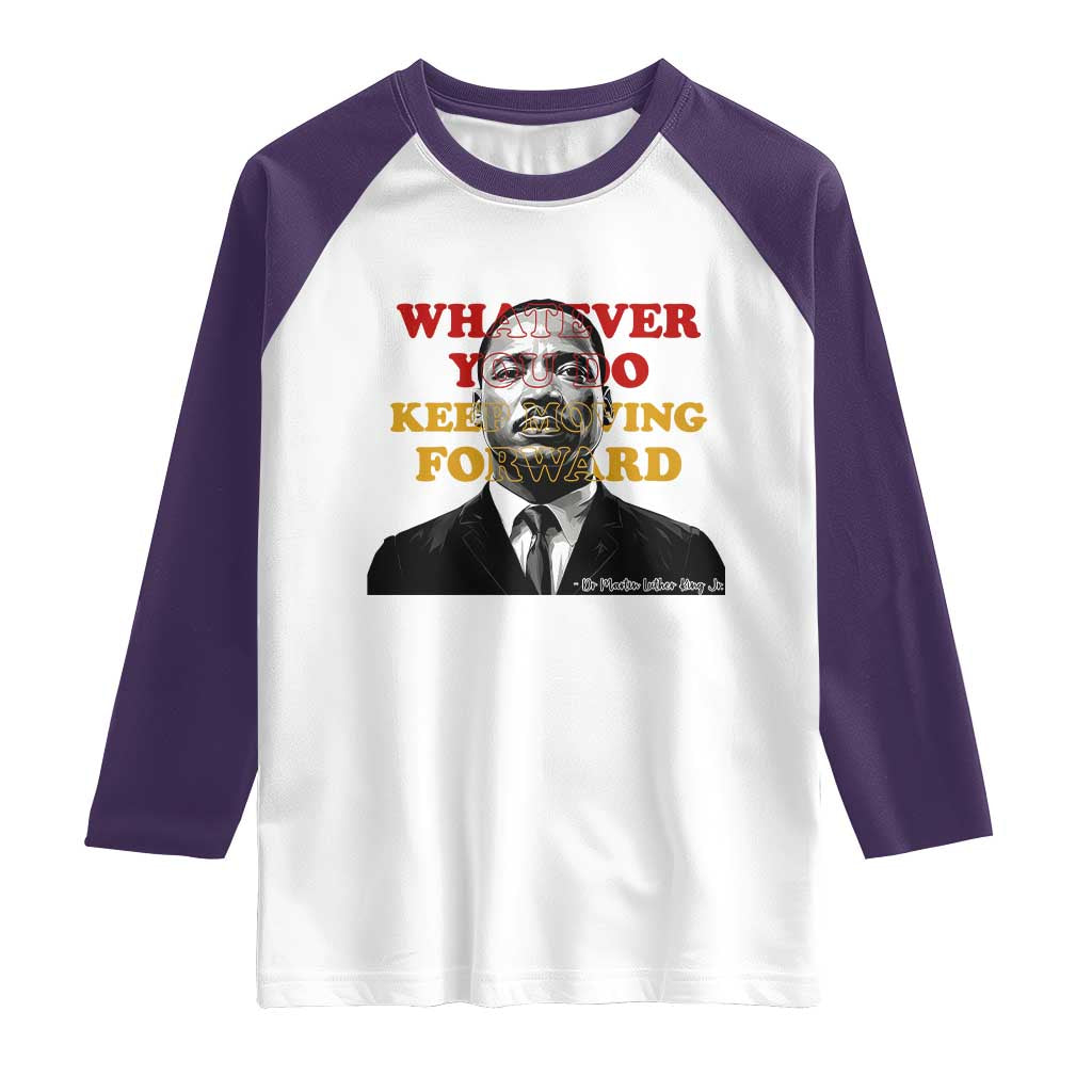Martin Luther King Jr Raglan Shirt Whatever You Do Keep Moving Forward TS14 White Purple Print Your Wear