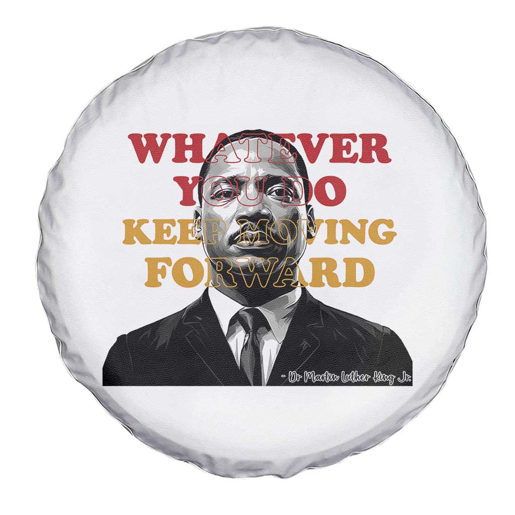 Martin Luther King Jr Spare Tire Cover Whatever You Do Keep Moving Forward TS14 Print Your Wear