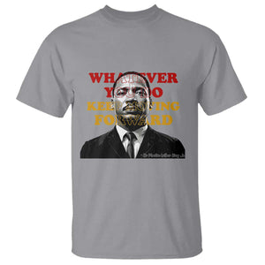 Martin Luther King Jr T Shirt Whatever You Do Keep Moving Forward TS14 Sport Gray Print Your Wear