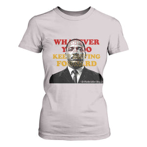 Martin Luther King Jr T Shirt For Women Whatever You Do Keep Moving Forward TS14 Ice Gray Print Your Wear