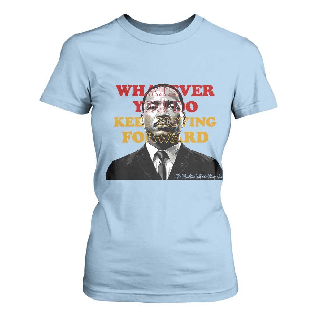 Martin Luther King Jr T Shirt For Women Whatever You Do Keep Moving Forward TS14 Light Blue Print Your Wear