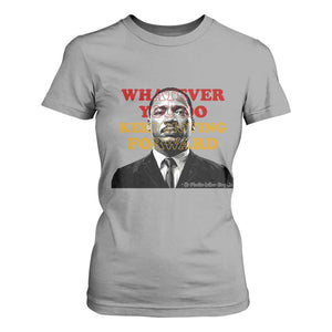 Martin Luther King Jr T Shirt For Women Whatever You Do Keep Moving Forward TS14 Sport Gray Print Your Wear