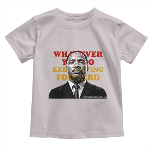 Martin Luther King Jr Toddler T Shirt Whatever You Do Keep Moving Forward TS14 Ice Gray Print Your Wear