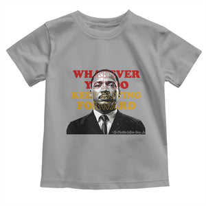 Martin Luther King Jr Toddler T Shirt Whatever You Do Keep Moving Forward TS14 Sport Gray Print Your Wear
