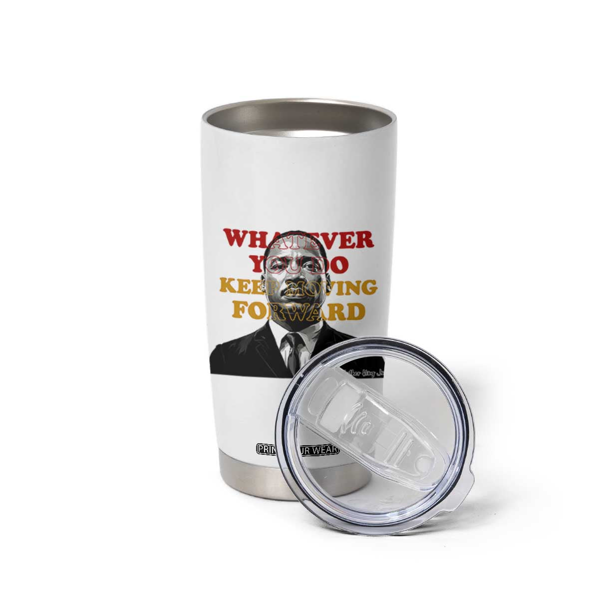 Martin Luther King Jr Tumbler Cup Whatever You Do Keep Moving Forward TS14 Print Your Wear