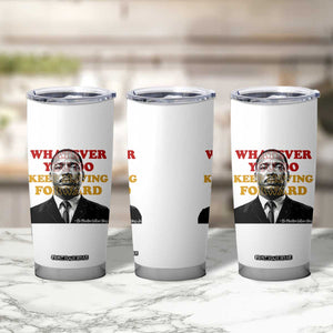 Martin Luther King Jr Tumbler Cup Whatever You Do Keep Moving Forward TS14 Print Your Wear