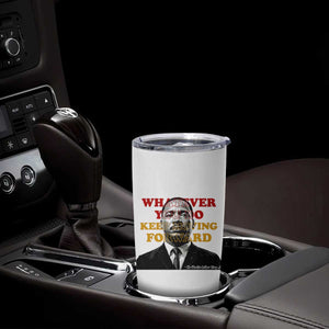 Martin Luther King Jr Tumbler Cup Whatever You Do Keep Moving Forward TS14 Print Your Wear