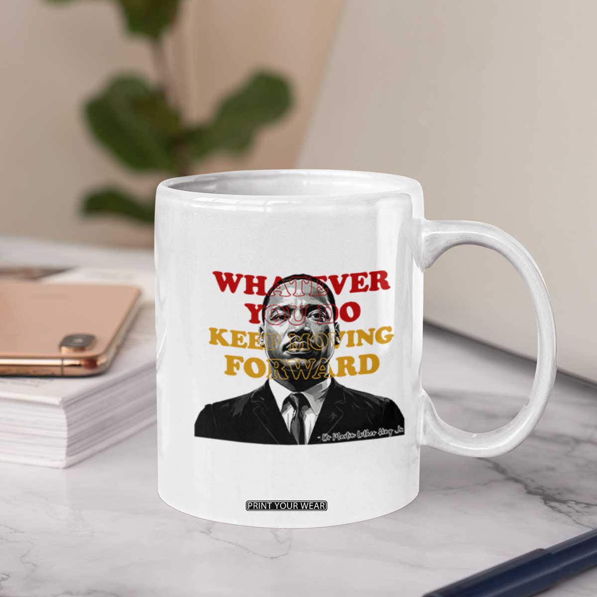 Martin Luther King Jr Coffee Mug Whatever You Do Keep Moving Forward TS14 Print Your Wear
