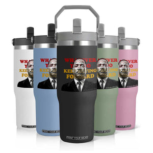 Martin Luther King Jr Flip Straw Tumbler Whatever You Do Keep Moving Forward TS14 Print Your Wear