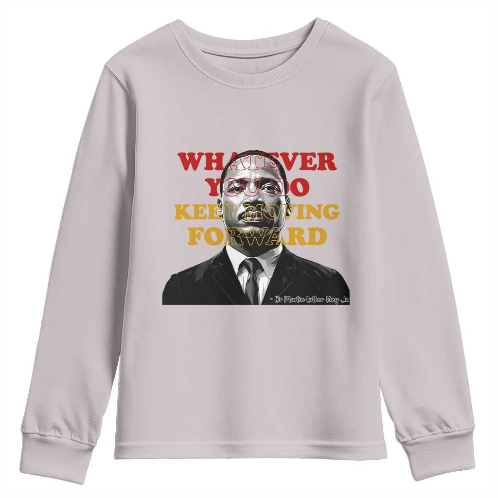 Martin Luther King Jr Youth Sweatshirt Whatever You Do Keep Moving Forward TS14 Ice Gray Print Your Wear