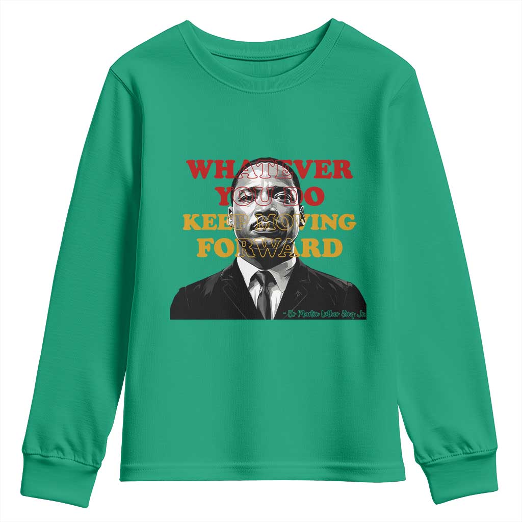 Martin Luther King Jr Youth Sweatshirt Whatever You Do Keep Moving Forward TS14 Irish Green Print Your Wear