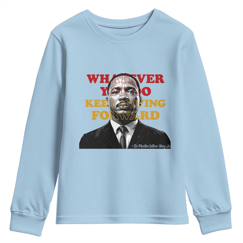 Martin Luther King Jr Youth Sweatshirt Whatever You Do Keep Moving Forward TS14 Light Blue Print Your Wear