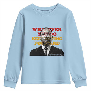 Martin Luther King Jr Youth Sweatshirt Whatever You Do Keep Moving Forward TS14 Light Blue Print Your Wear