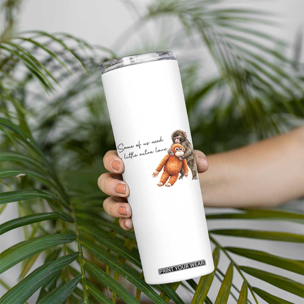 Punch Mokey Skinny Tumbler Some Of Us Need a Little Extra Love TS14 Print Your Wear