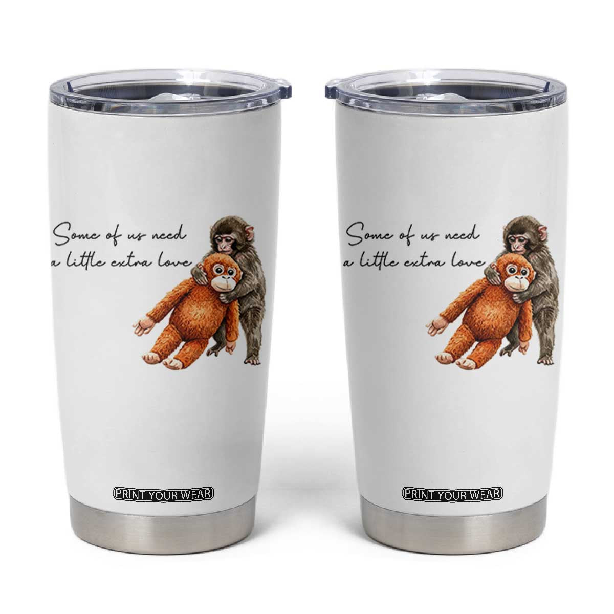 Punch Mokey Tumbler Cup Some Of Us Need a Little Extra Love TS14 White Print Your Wear