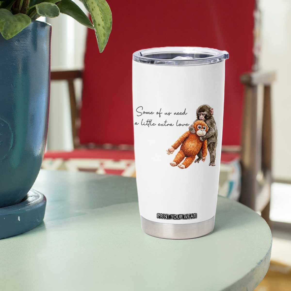 Punch Mokey Tumbler Cup Some Of Us Need a Little Extra Love TS14 Print Your Wear