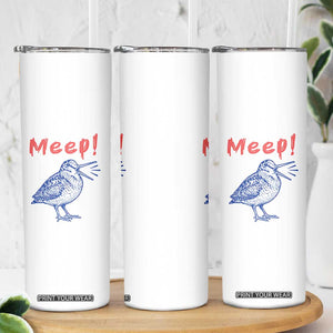 Meep Woodcock Skinny Tumbler Cute Bird Meme TS14 Print Your Wear