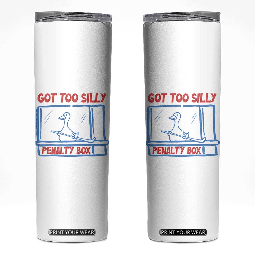 Hockey Got Too Silly Penalty Box Skinny Tumbler Silly Goose Meme TS14 White Print Your Wear