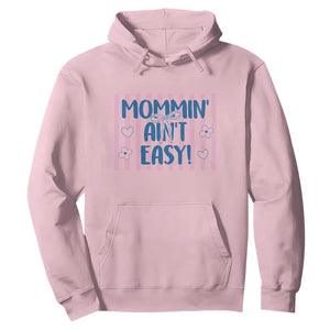 Mommin' Ain't Easy Hoodie Funny Mom Life Mother's Day TS14 Light Pink Print Your Wear