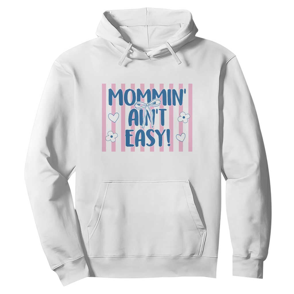 Mommin' Ain't Easy Hoodie Funny Mom Life Mother's Day TS14 White Print Your Wear