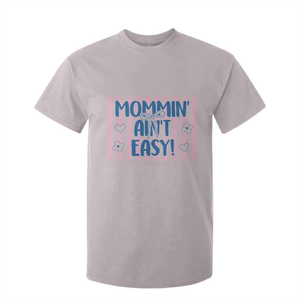 Mommin' Ain't Easy T Shirt For Kid Funny Mom Life Mother's Day TS14 Ice Gray Print Your Wear