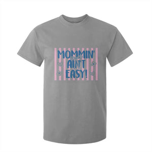 Mommin' Ain't Easy T Shirt For Kid Funny Mom Life Mother's Day TS14 Sport Gray Print Your Wear