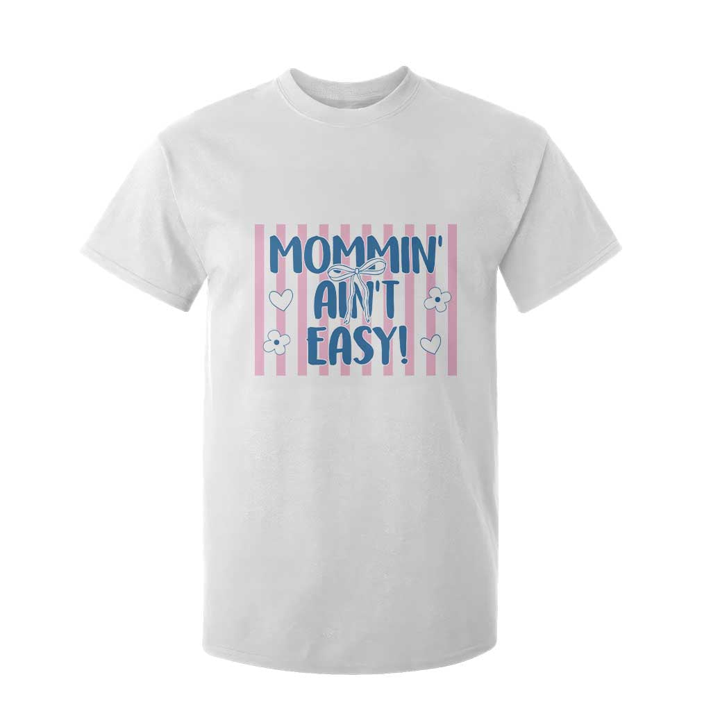 Mommin' Ain't Easy T Shirt For Kid Funny Mom Life Mother's Day TS14 White Print Your Wear