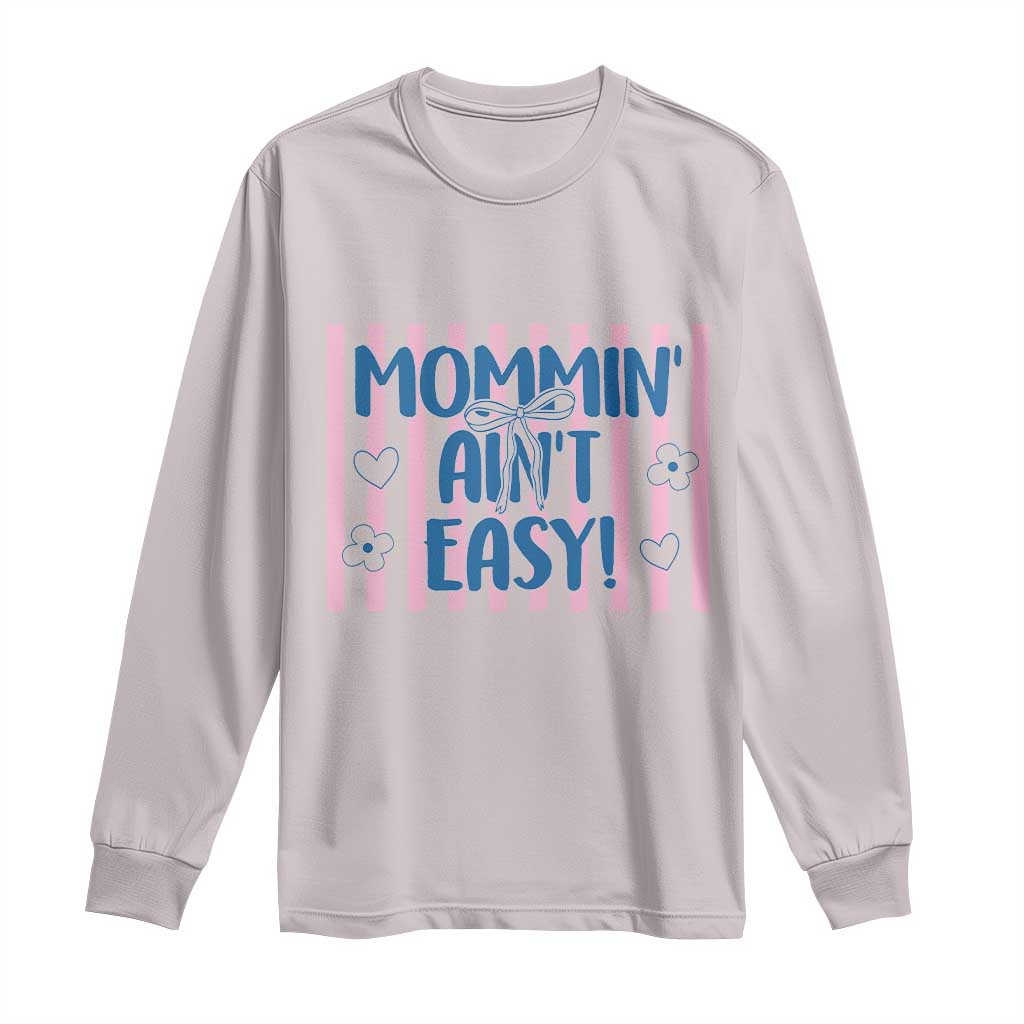 Mommin' Ain't Easy Long Sleeve Shirt Funny Mom Life Mother's Day TS14 Ice Gray Print Your Wear