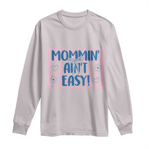 Mommin' Ain't Easy Long Sleeve Shirt Funny Mom Life Mother's Day TS14 Ice Gray Print Your Wear
