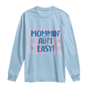 Mommin' Ain't Easy Long Sleeve Shirt Funny Mom Life Mother's Day TS14 Light Blue Print Your Wear