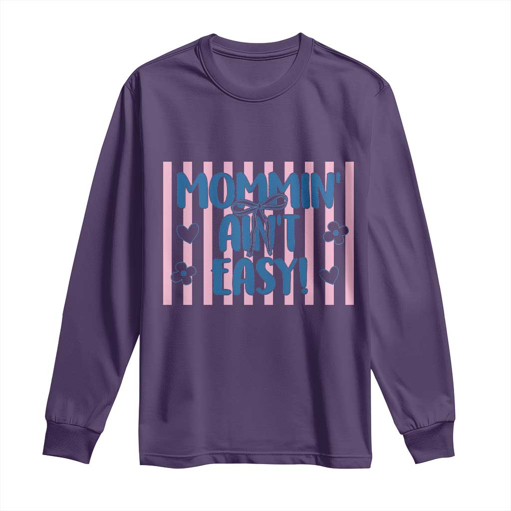 Mommin' Ain't Easy Long Sleeve Shirt Funny Mom Life Mother's Day TS14 Purple Print Your Wear