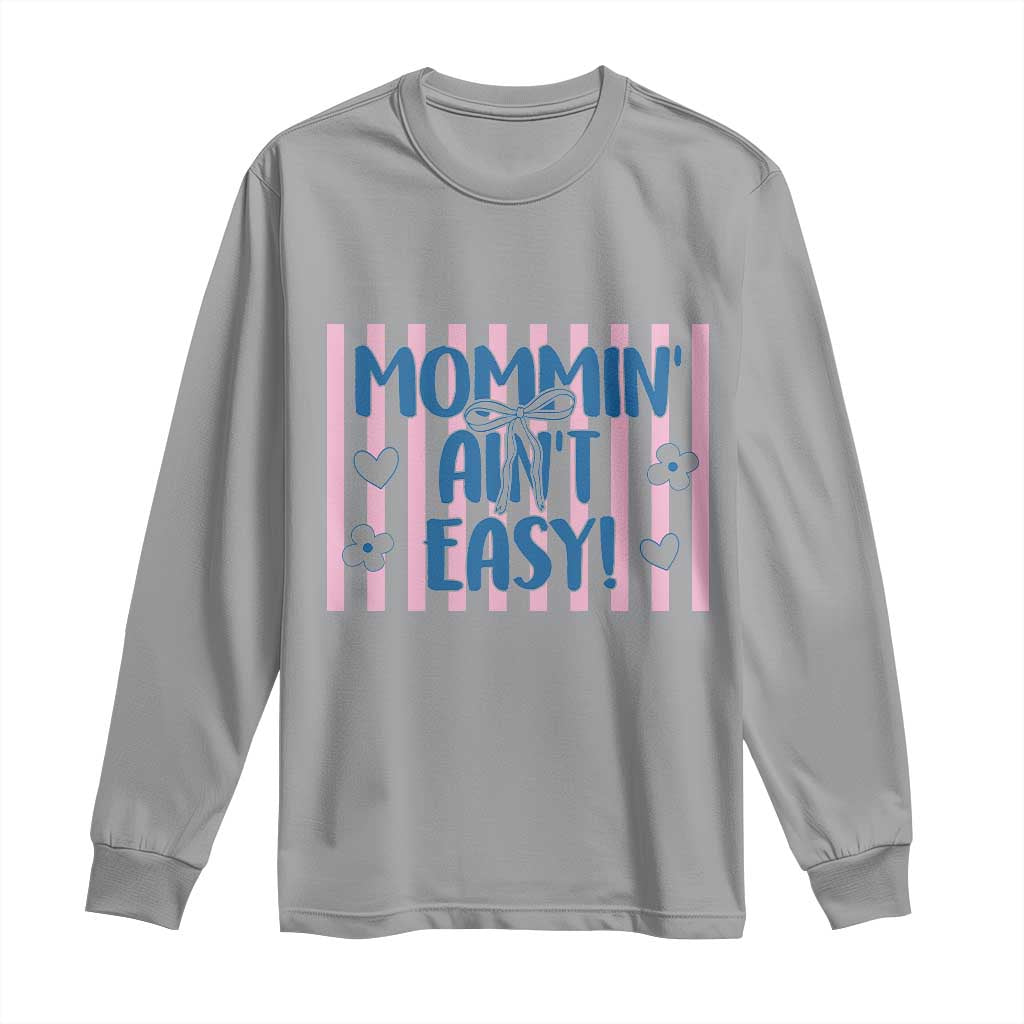 Mommin' Ain't Easy Long Sleeve Shirt Funny Mom Life Mother's Day TS14 Sport Gray Print Your Wear