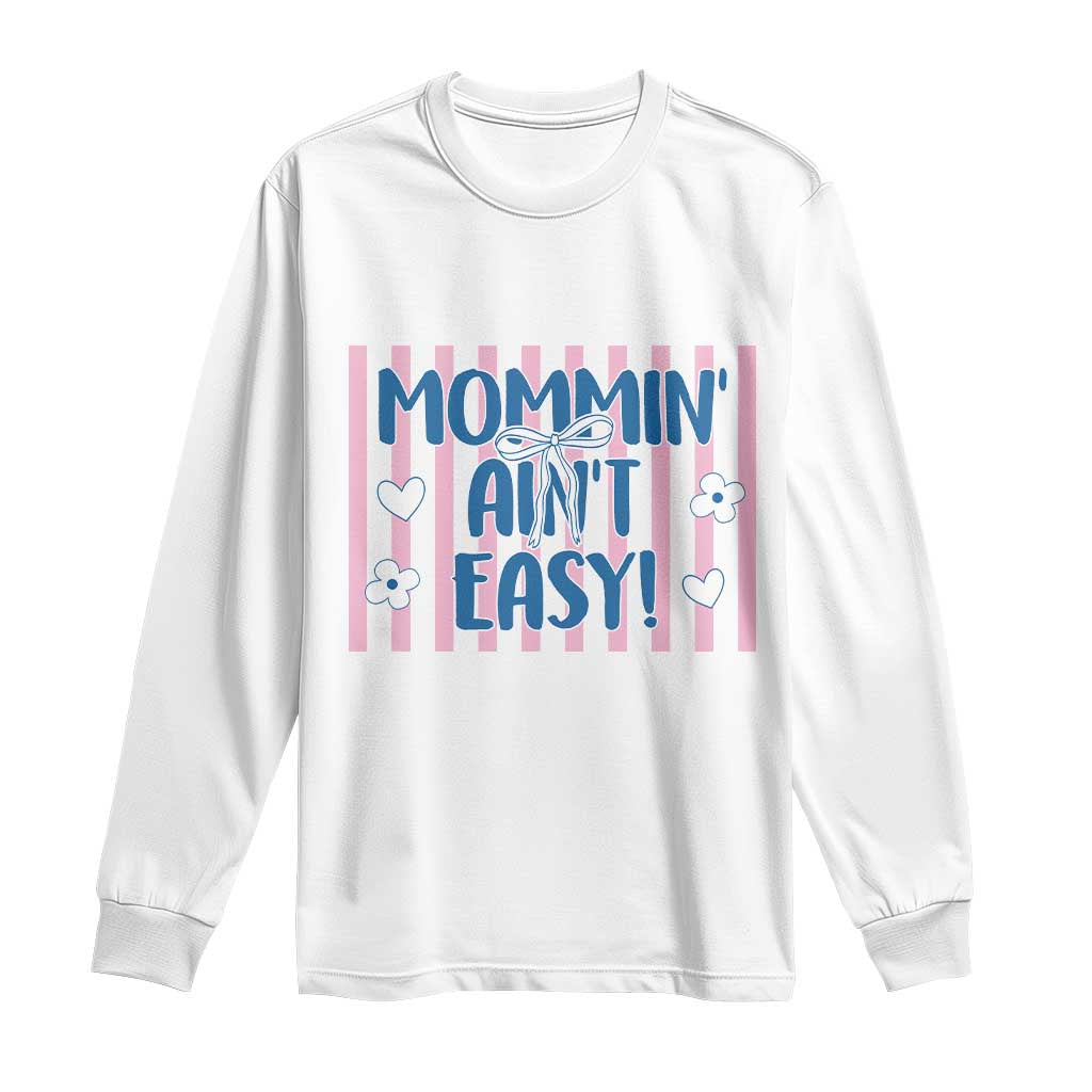 Mommin' Ain't Easy Long Sleeve Shirt Funny Mom Life Mother's Day TS14 White Print Your Wear