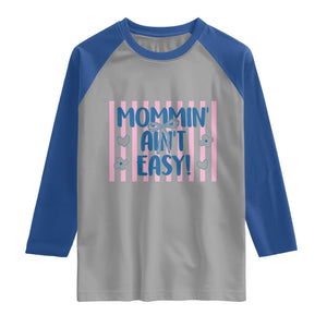 Mommin' Ain't Easy Raglan Shirt Funny Mom Life Mother's Day TS14 Sport Gray Royal Print Your Wear