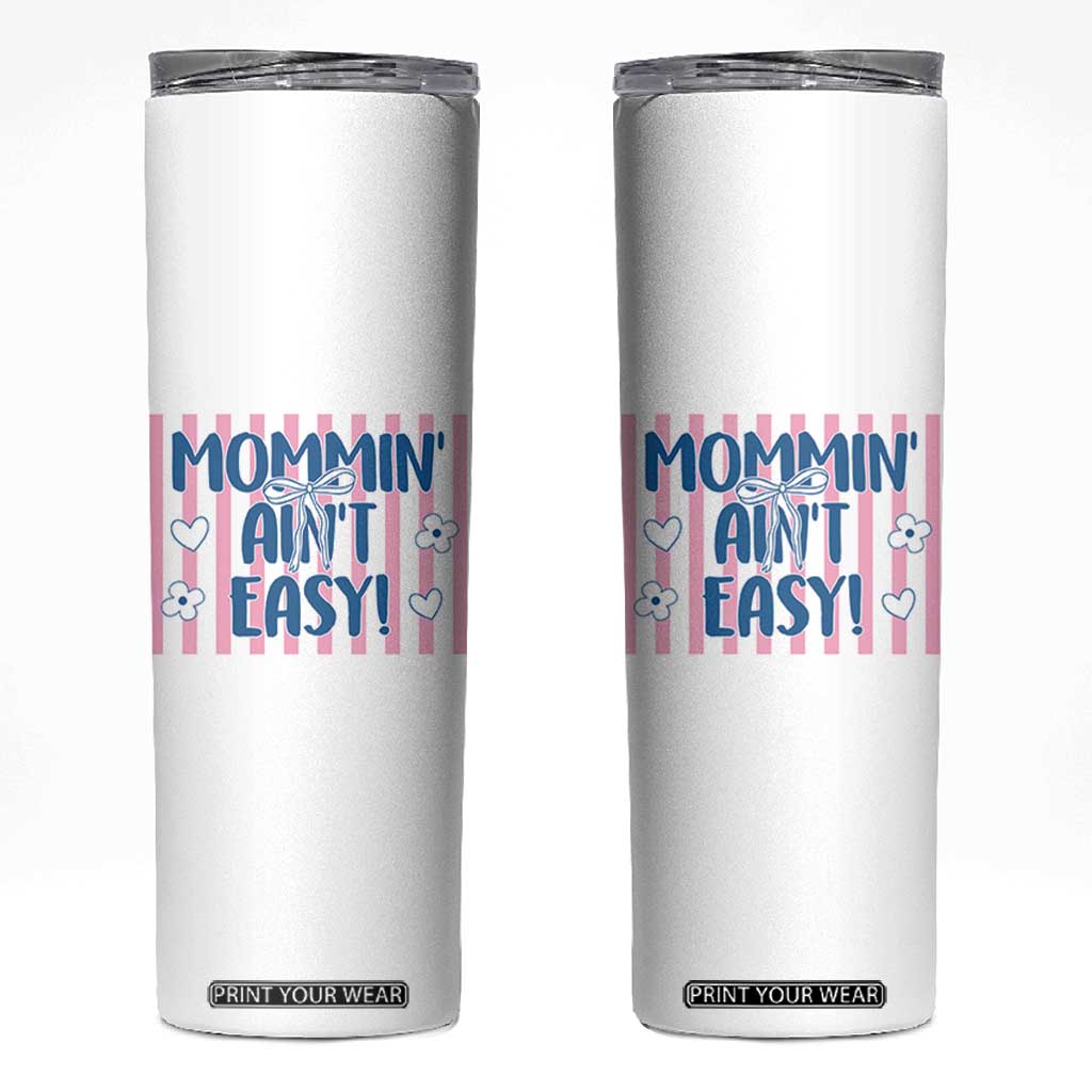 Mommin' Ain't Easy Skinny Tumbler Funny Mom Life Mother's Day TS14 White Print Your Wear