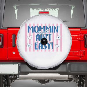 Mommin' Ain't Easy Spare Tire Cover Funny Mom Life Mother's Day TS14 White Print Your Wear