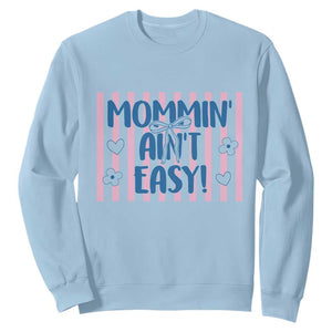 Mommin' Ain't Easy Sweatshirt Funny Mom Life Mother's Day TS14 Light Blue Print Your Wear