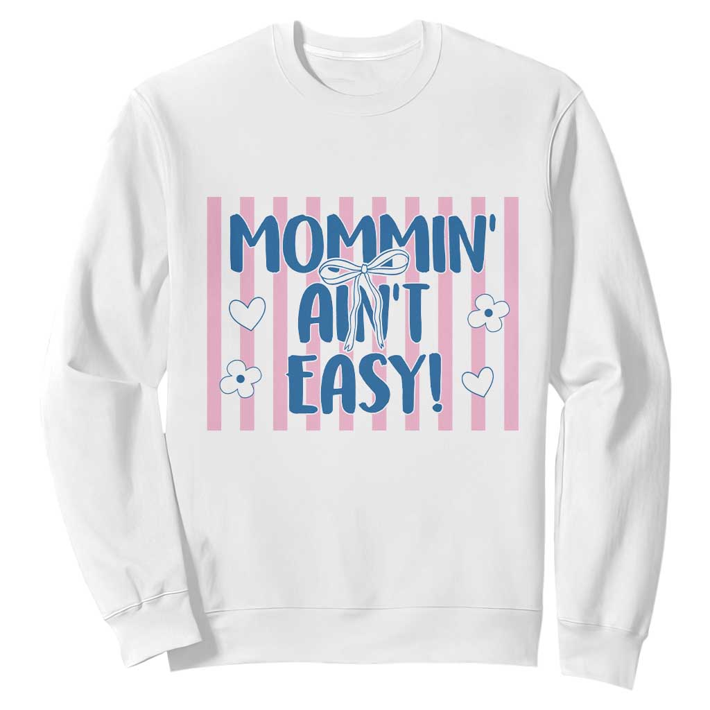 Mommin' Ain't Easy Sweatshirt Funny Mom Life Mother's Day TS14 White Print Your Wear