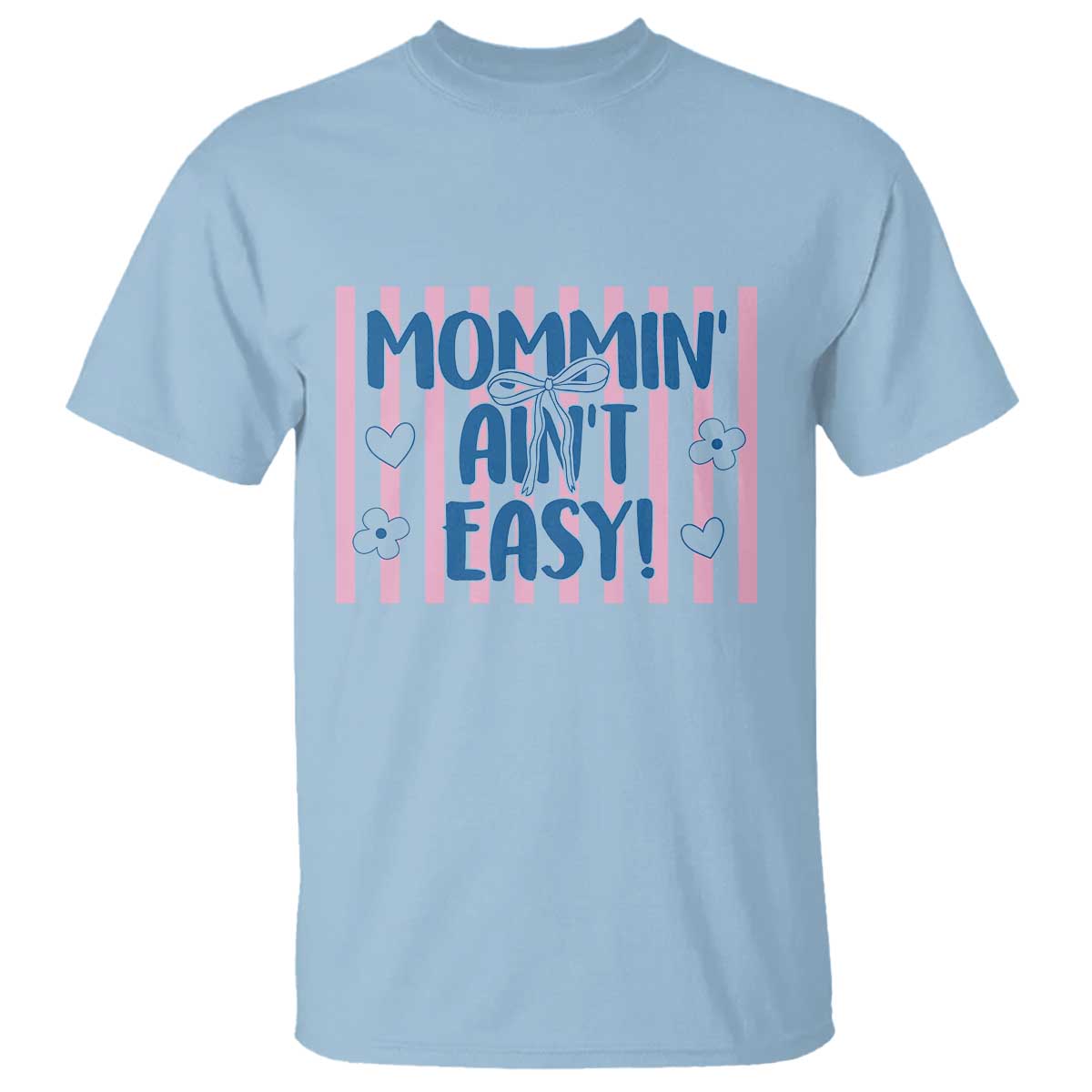 Mommin' Ain't Easy T Shirt Funny Mom Life Mother's Day TS14 Light Blue Print Your Wear