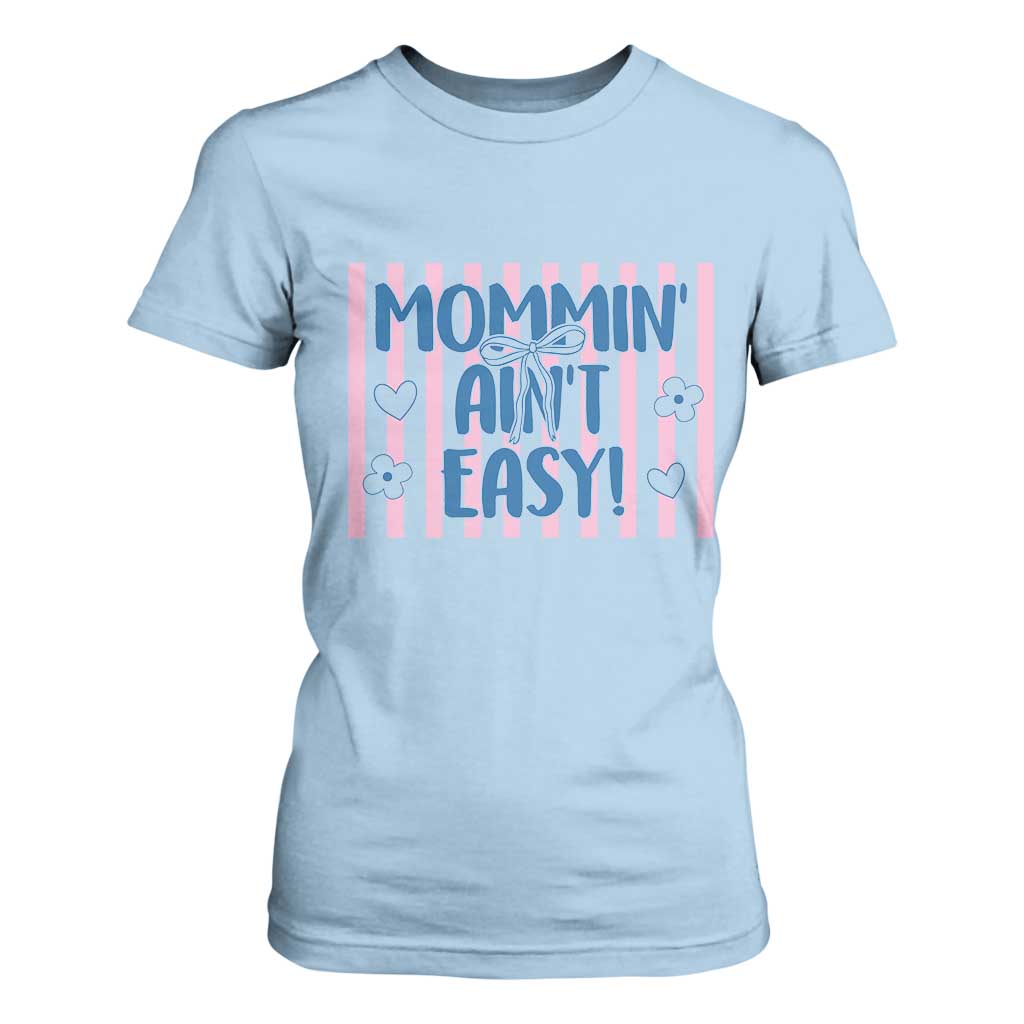 Mommin' Ain't Easy T Shirt For Women Funny Mom Life Mother's Day TS14 Light Blue Print Your Wear