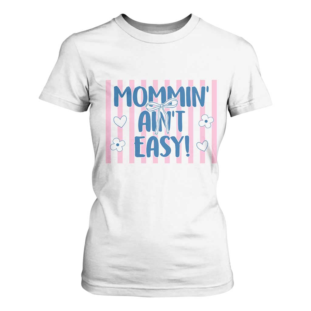 Mommin' Ain't Easy T Shirt For Women Funny Mom Life Mother's Day TS14 White Print Your Wear