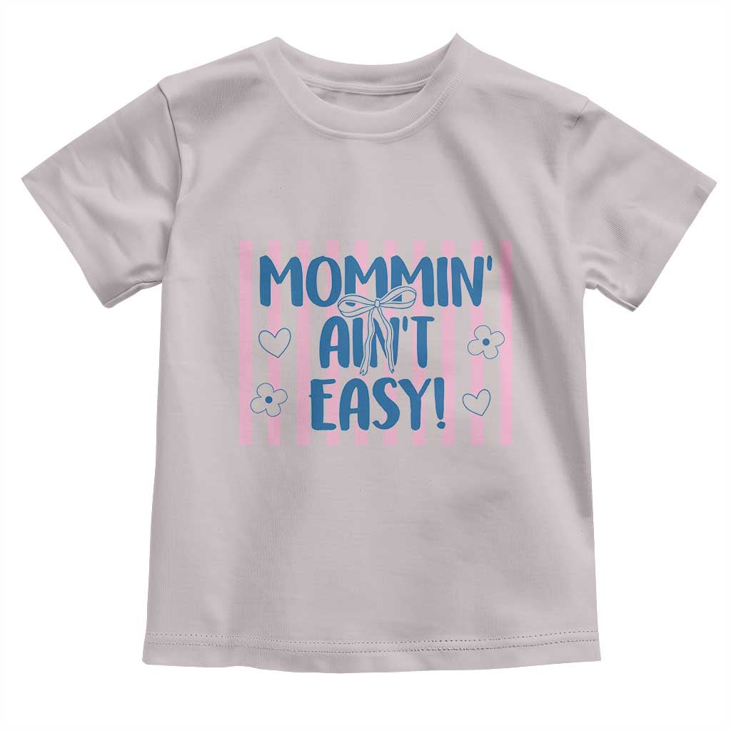 Mommin' Ain't Easy Toddler T Shirt Funny Mom Life Mother's Day TS14 Ice Gray Print Your Wear