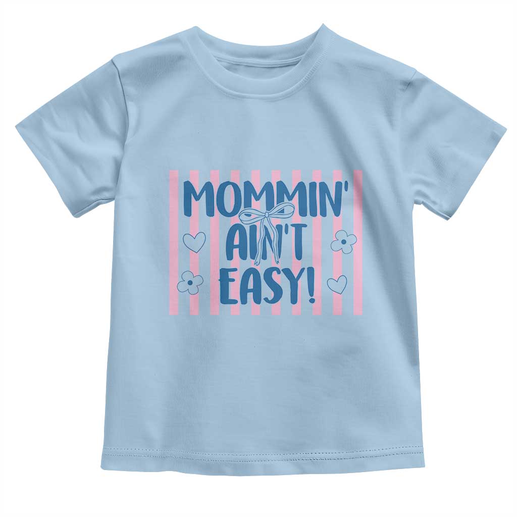 Mommin' Ain't Easy Toddler T Shirt Funny Mom Life Mother's Day TS14 Light Blue Print Your Wear