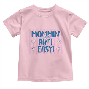 Mommin' Ain't Easy Toddler T Shirt Funny Mom Life Mother's Day TS14 Light Pink Print Your Wear