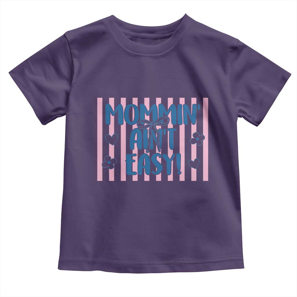 Mommin' Ain't Easy Toddler T Shirt Funny Mom Life Mother's Day TS14 Purple Print Your Wear