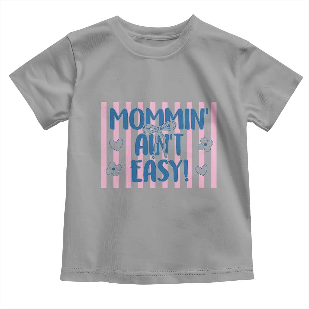 Mommin' Ain't Easy Toddler T Shirt Funny Mom Life Mother's Day TS14 Sport Gray Print Your Wear