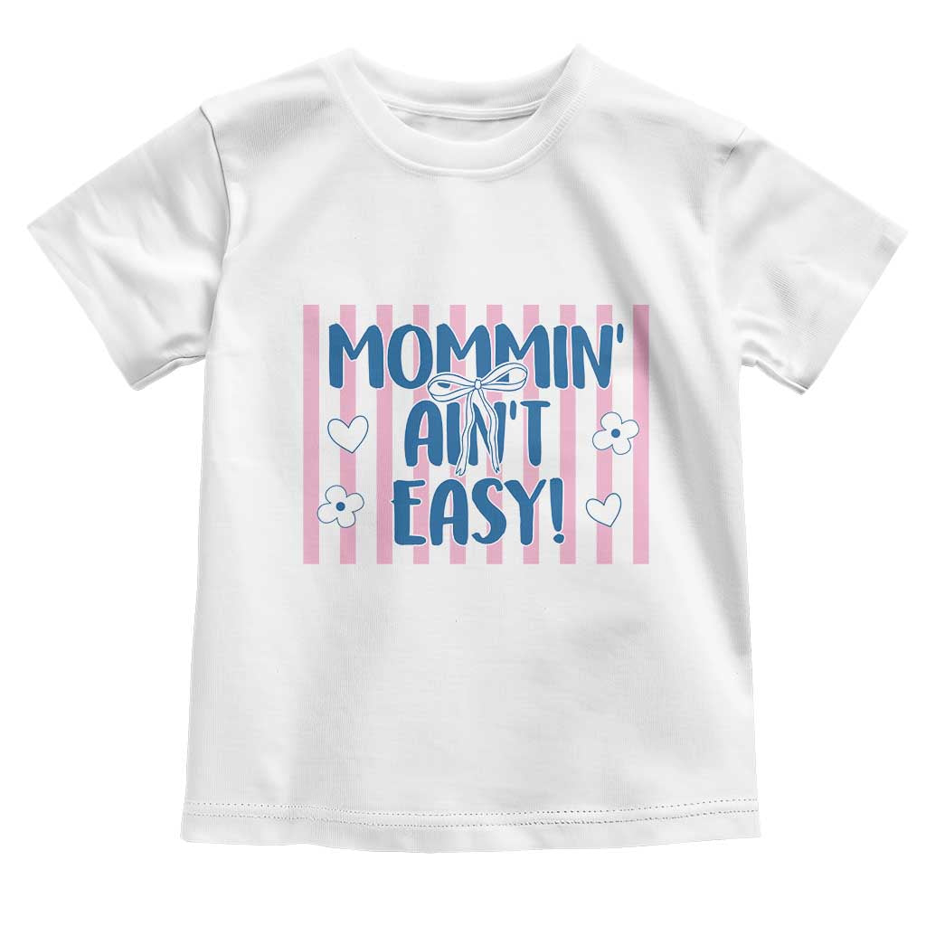 Mommin' Ain't Easy Toddler T Shirt Funny Mom Life Mother's Day TS14 White Print Your Wear