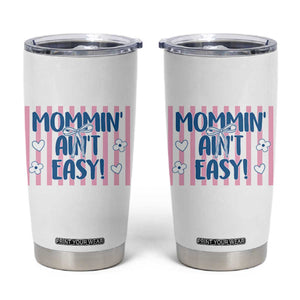 Mommin' Ain't Easy Tumbler Cup Funny Mom Life Mother's Day TS14 White Print Your Wear